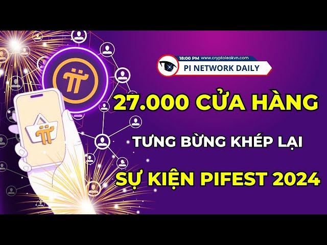 Kỷ Nguyên Pifest Trên Pi Network Khép Lại 2024 Với Hơn 27 000 Cửa Hàng