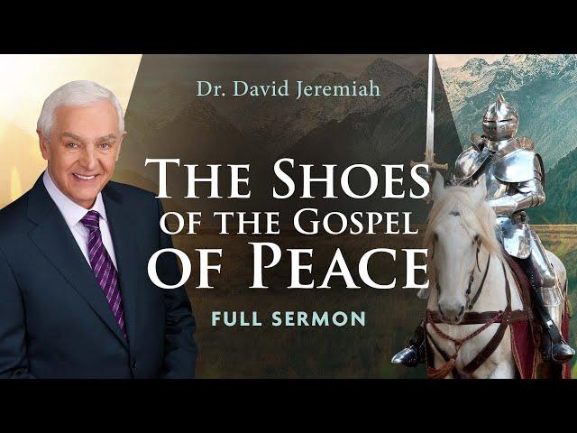 The Shoes of the Gospel of Peace | Dr. David Jeremiah | Ephesians 6:15