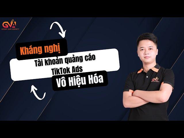 HƯỚNG DẪN KHÁNG NGHỊ TÀI KHOẢN QUẢNG CÁO TIKTOK BỊ VÔ HIỆU HÓA VĨNH VIỄN 2024 | GIANG NAM AGENCY