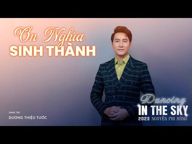 Ơn Nghĩa Sinh Thành - Nguyễn Phi Hùng | LIVESHOW 2023 - DANCING IN THE SKY