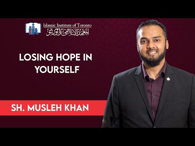 Losing Hope in Yourself | Friday Khutba | Islamic Institute of Toronto | Sh. Musleh Khan