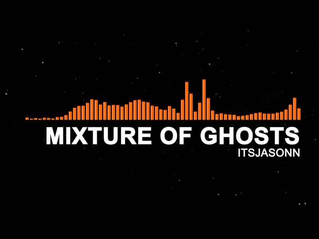 [EDM] ItsJasonn - Mixture of Ghosts