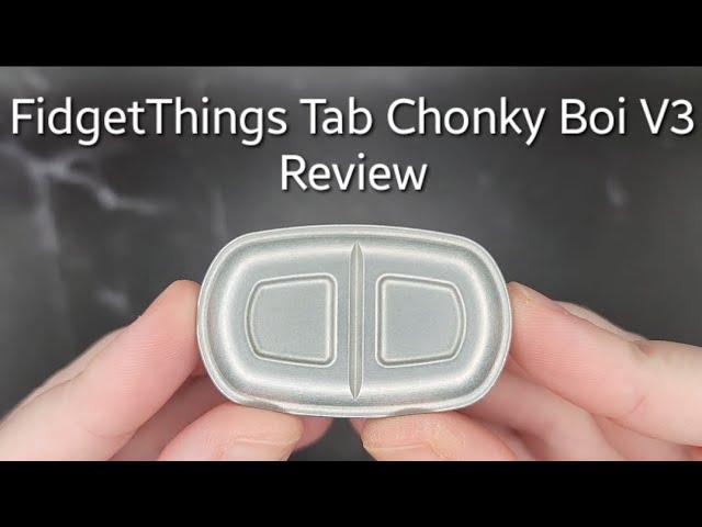 FidgetThings Tab Chonky Boi Review!