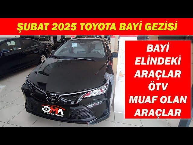 ŞUBAT 2025 TOYOTA BAYİ GEZİSİ|BAYİNİN ELİNDEKİ ARAÇLAR ÖTV MUAF OLAN ARAÇLAR