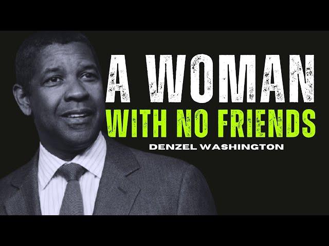 A Woman with No Friends | Denzel Washington’s Motivational Life Advice"