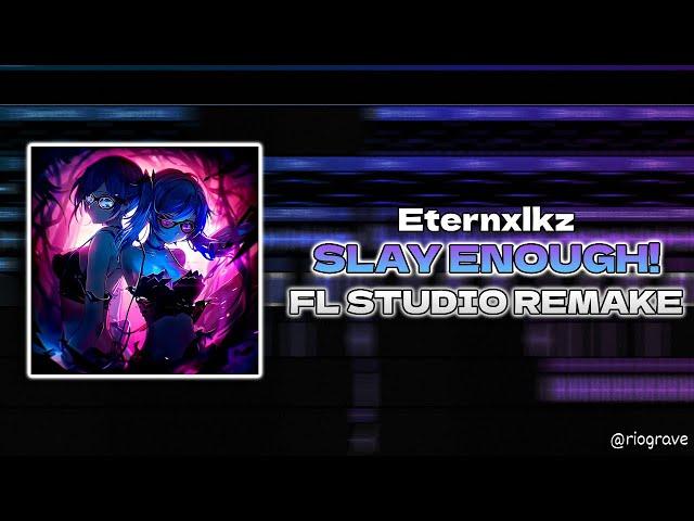 Eternxlkz - SLAY ENOUGH! - FL STUDIO REMAKE + FREE FLP!