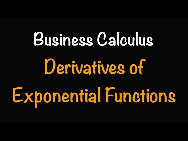 Business Calculus: Derivatives of Exponential Functions (4.4) Math with Professor V