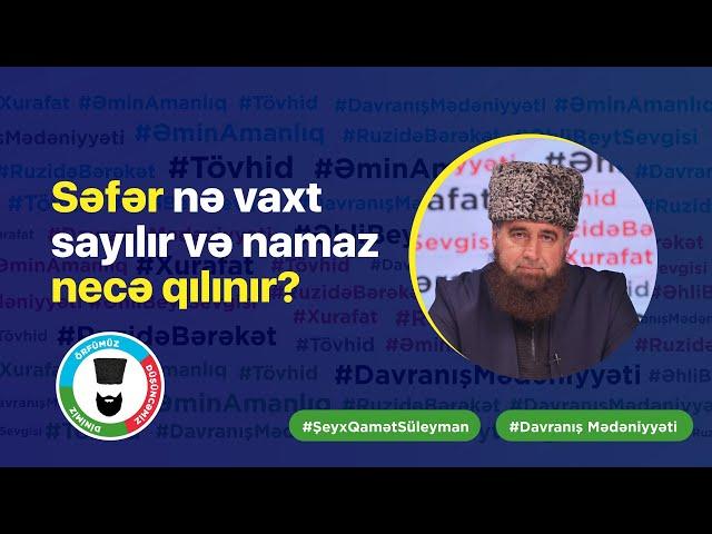 Səfər nə vaxt sayılır və namaz necə qılınır ? | Şeyx Qamət Süleyman