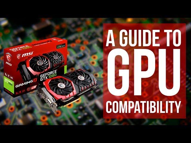 How to know if a GPU is Compatible with your system - The Ultimate Guide to GPU Compatibility