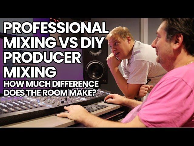 Professional Mixing VS DIY Producer Mixing - How Much Difference Does The Room Make?