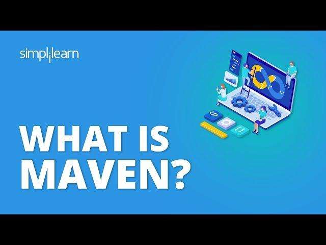 What Is Maven? | What Is Maven And How It Works? | Maven Tutorial For Beginners | Simplilearn