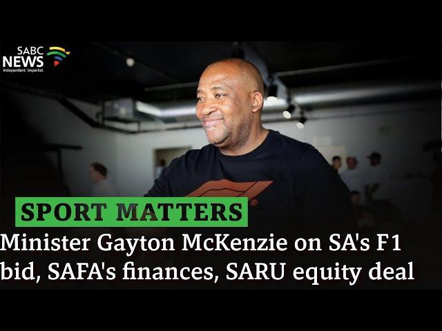 Sport Matters | Minister Gayton McKenzie on SA's F1 bid, SAFA's finances, SARU equity deal