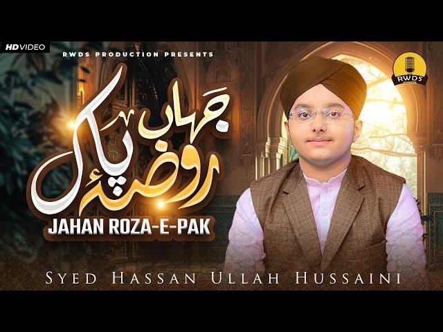 Heart Touching Naat - Jahan Roza e Pak - Syed Hassan Ullah Hussaini - RWDS