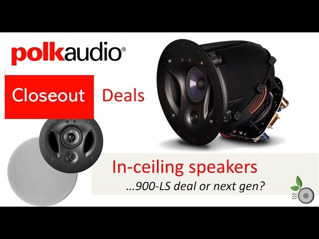 Polk Audio - In ceiling speakers closeout deals or wait for next gen? - 900-LS