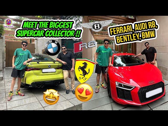 THE BIGGEST SUPERCAR COLLECTOR OF DELHI @aneeshg3695 - FERRARI, AUDI R8, BENTLEY ETC !!