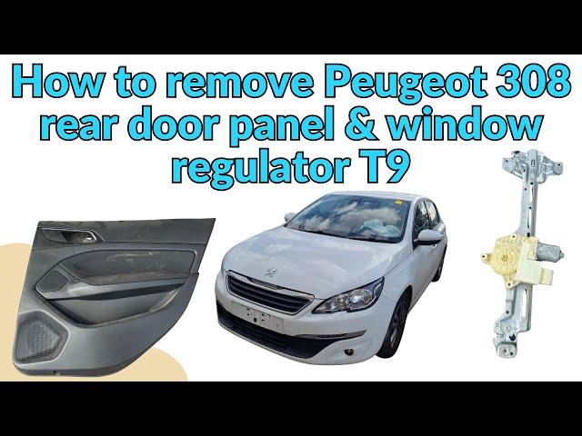 How to remove Peugeot 308 rear window regulator and rear door panel , T9 2013 - 2021