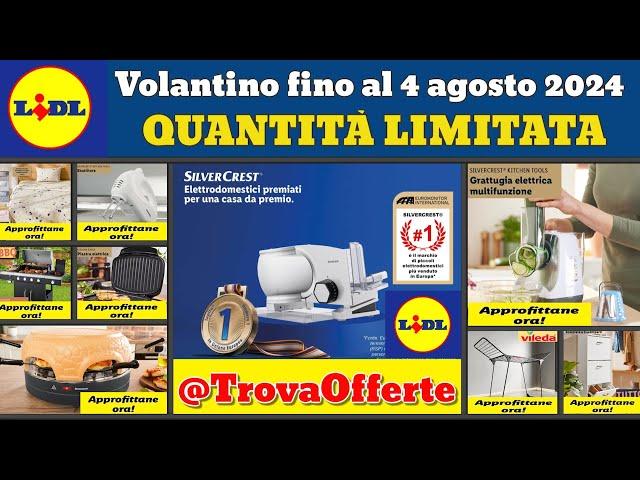 nuovo volantino LIDL fino al 4 agosto 2024  Offerte SilverCrest Promozioni casa cucina #anteprima