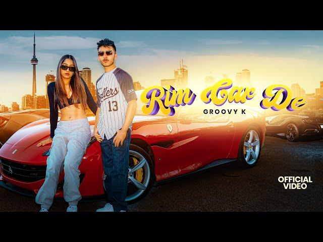 Rim Car De - Groovy K (Official Music Video) Latest Punjabi Song 2024