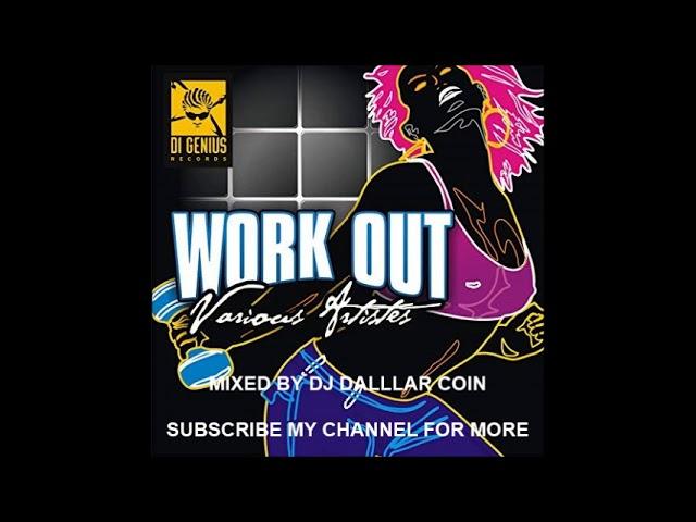 WORK OUT RIDDIM MIX - DI GENIUS RECORDS -(MIXED BY DJ DALLAR COIN) OCTOBER 2018