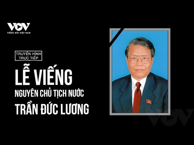  [Trực tiếp] LỄ VIẾNG NGUYÊN CHỦ TỊCH NƯỚC TRẦN ĐỨC LƯƠNG | Báo Điện tử Tiếng nói Việt Nam (VOV)