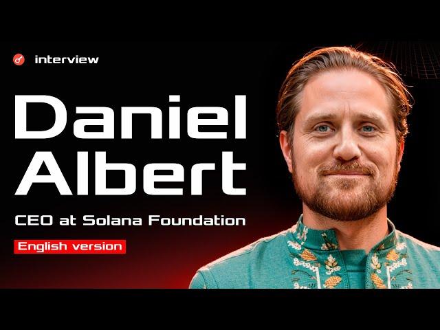 Daniel Albert (CEO at Solana Foundation) - Full interview