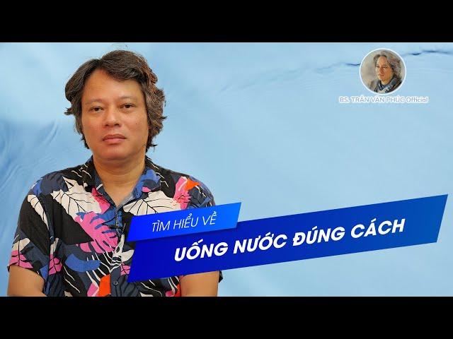 Uống nước đúng cách #BacsiTranVanPhucOfficial