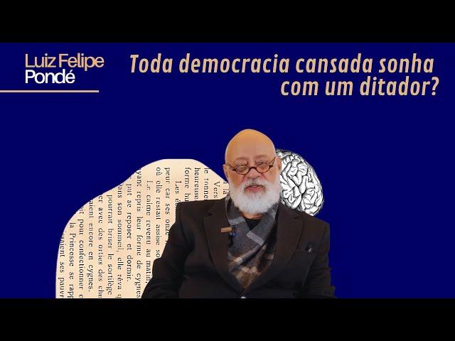 Toda democracia cansada sonha com um ditador? | Luiz Felipe Pondé