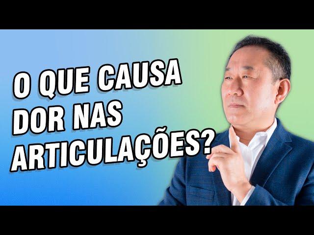 DESCUBRA AS RAZÕES QUE TE CAUSAM DORES NAS ARTICULAÇÕES E COMO RESOLVER | Dr. Peter Liu