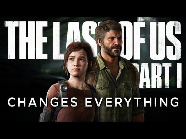 The Last Of Us Part 1 Changes Everything