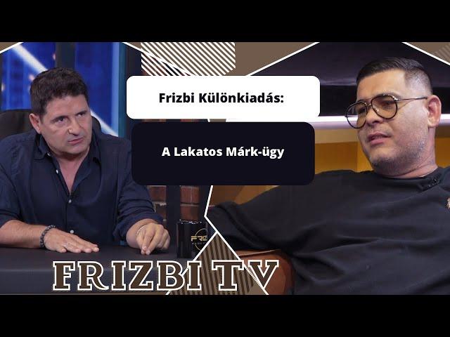 Frizbi Különkiadás: A Lakatos Márk-ügy