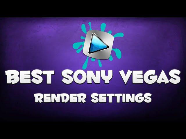 Best Sony Vegas Pro 13 Render Settings