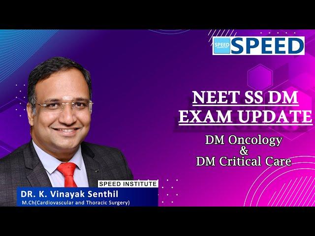 NEET SS DM Medical Oncology & DM CCM Exam Update - By Dr.K.Vinayak Senthil., Managing Director-SPEED