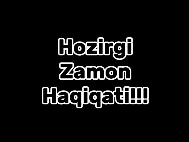 Hozirgi Zamon Haqiqati!!!