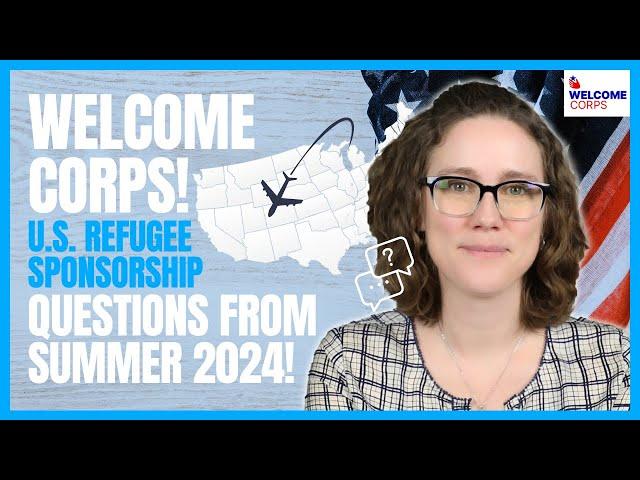 Welcome Corps QUESTIONS from Summer 2024! U.S. Refugee Sponsorship