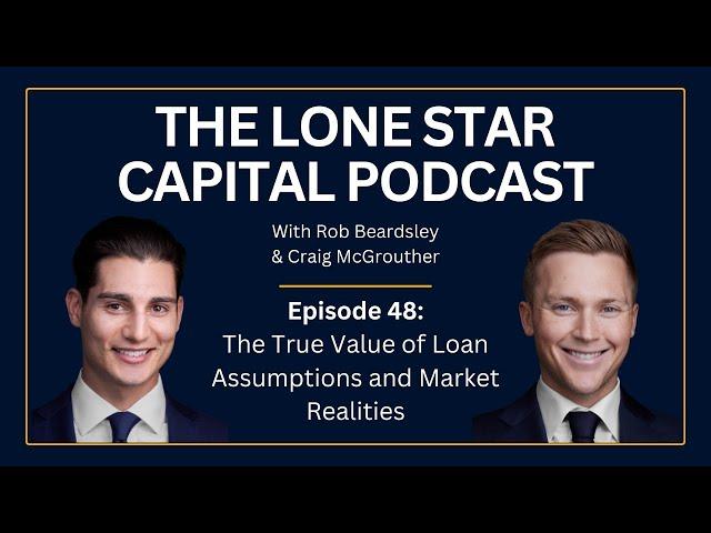 The Lone Star Capital Podcast E48: The True Value of Loan Assumptions and Market Realities