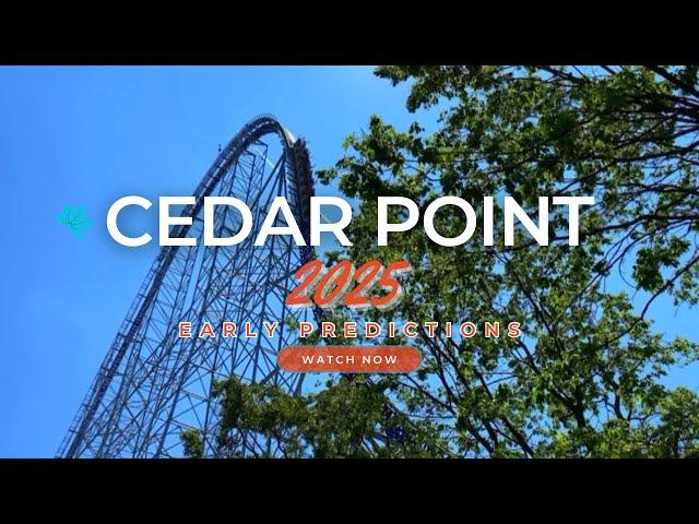 2025 Cedar Point Early Predictions for the Park