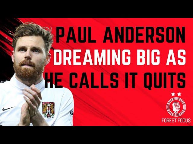 PAUL ANDERSON WISHES HE WAS DIFFERENT AT NOTTINGHAM FOREST | BILLY DAVIES RESPECT | CALLING IT QUITS