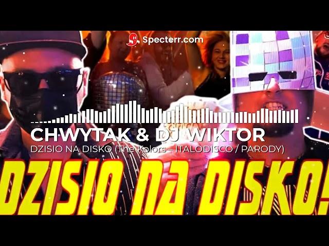 CHWYTAK & DJ WIKTOR – DZISIO NA DISKO (The Kolors – ITALODISCO / PARODY)  [Reupload]