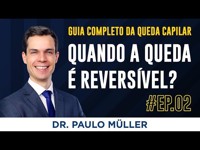 Quando a Queda de Cabelo é Reversível? – Dr. Paulo Müller Dermatologista.