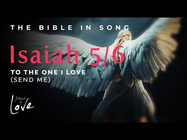 Isaiah 5/6 - To The One I Love (Send Me) || Bible in Song || Project of Love