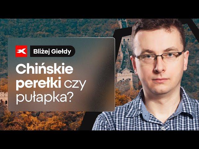 Chińskie perełki czy pułapka? | Bliżej Giełdy, Bartek Szyma