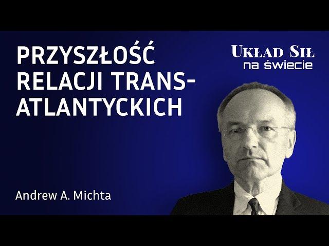 Andrew A. Michta - Przyszłość relacji transatlantyckich