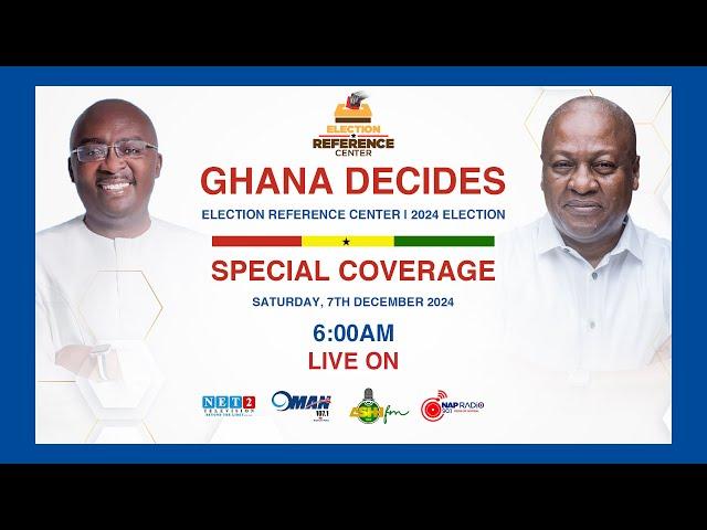 Ghana Decides 2024: Special Live Coverage | Election Reference Center