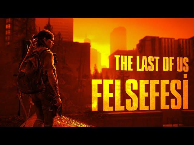 İNTİKAM ALMAYA DEĞER Mİ? | The Last of Us Felsefesi