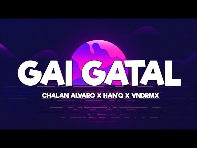 GAI GATAL - CHALAN ALVARO X HAN'Q X VNDRMX (LIRIK) - LAGU TIMUR TERBARU 2024