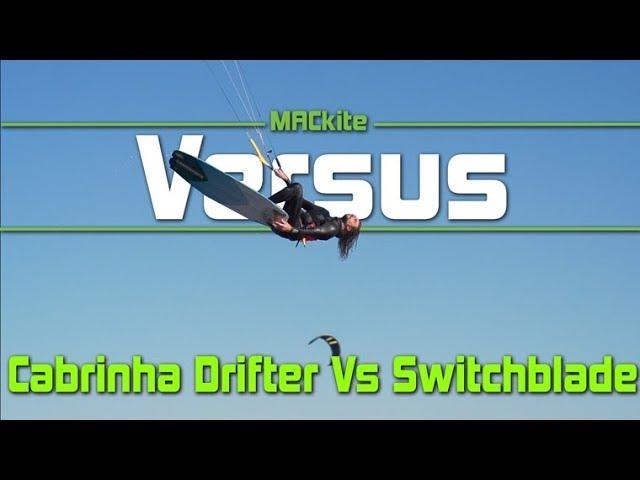 Cabrinha Switchblade Vs The Drifter - Versus Ep 20 MACkiteboarding.com