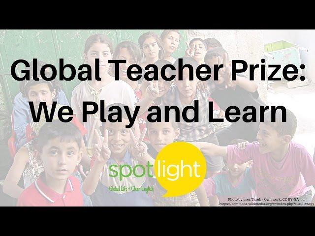 Global Teacher Prize: We Play and Learn | practice English with Spotlight