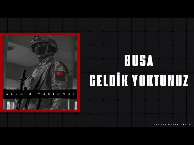 BUSA - GELDİK YOKTUNUZ