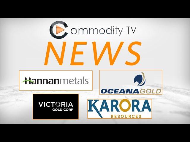 Mining Newsflash with Karora Resources, Hannan Metals, OceanaGold and Victoria Gold