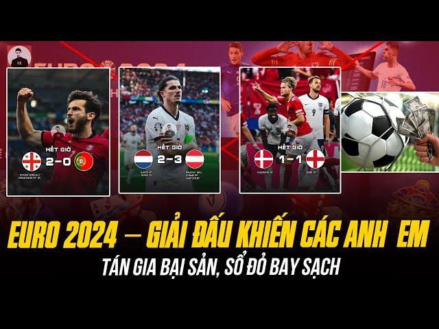 EURO 2024 – GIẢI ĐẤU BỊP NHẤT LỊCH SỬ KHIẾN  ANH  EM TÁN GIA BẠI SẢN, SỔ ĐỎ BAY SẠCH